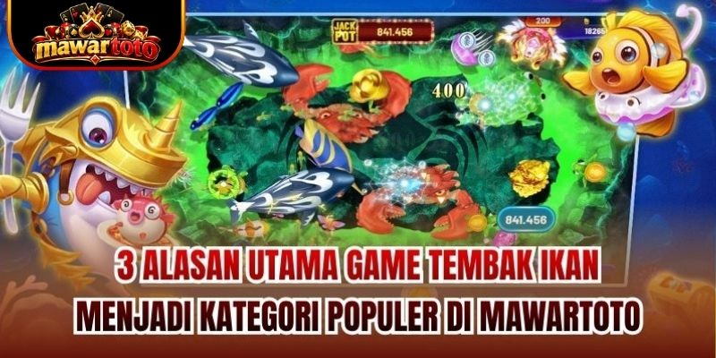 3 alasan utama game tembak ikan menjadi kategori populer di Mawartoto