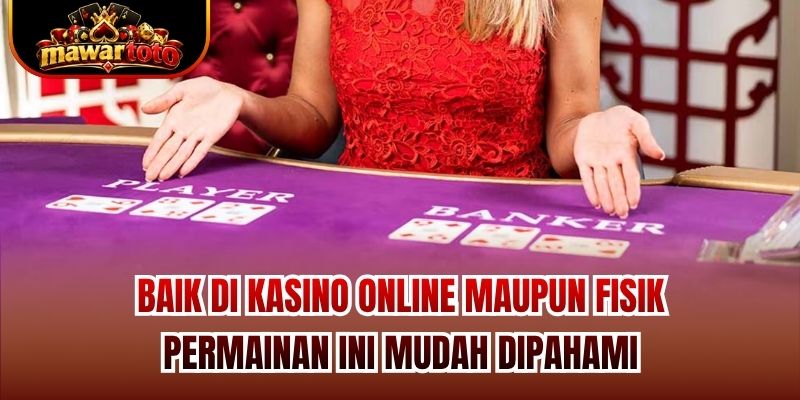 Baik di kasino online maupun fisik, permainan ini mudah dipahami