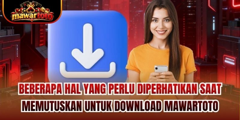 Beberapa hal yang perlu diperhatikan saat memutuskan untuk download Mawartoto