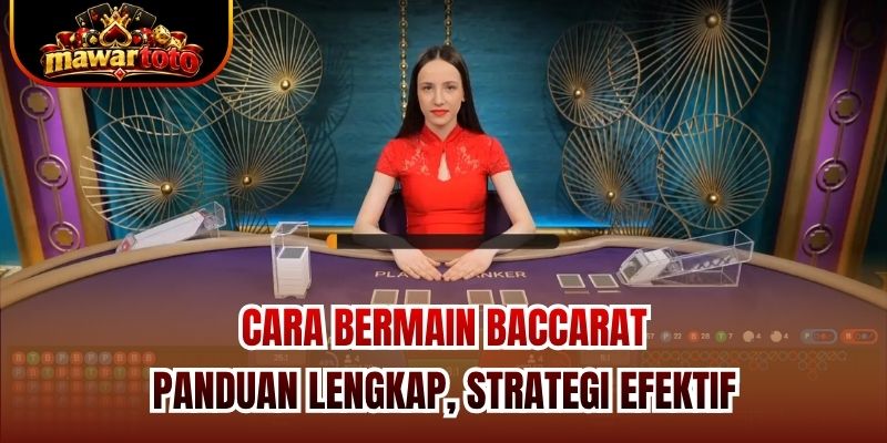 Cara Bermain Baccarat - Panduan Lengkap, Strategi Efektif