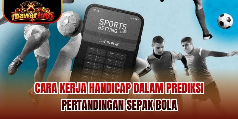 Cara kerja Handicap dalam prediksi pertandingan sepak bola