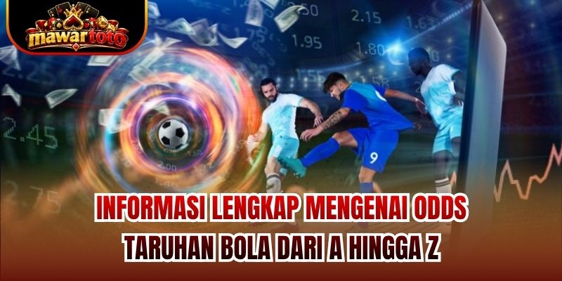 Informasi lengkap mengenai odds taruhan bola dari A hingga Z