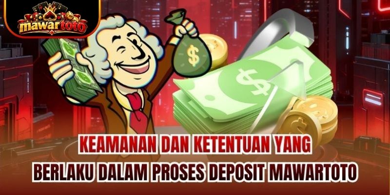 Keamanan dan ketentuan yang berlaku dalam proses deposit Mawartoto