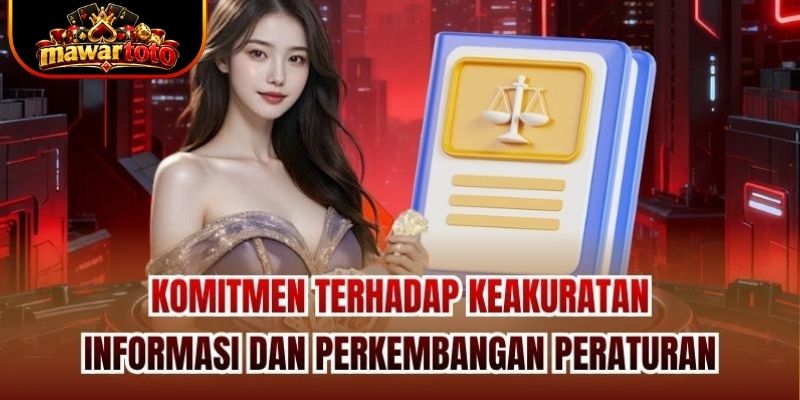 Komitmen terhadap keakuratan informasi dan perkembangan peraturan