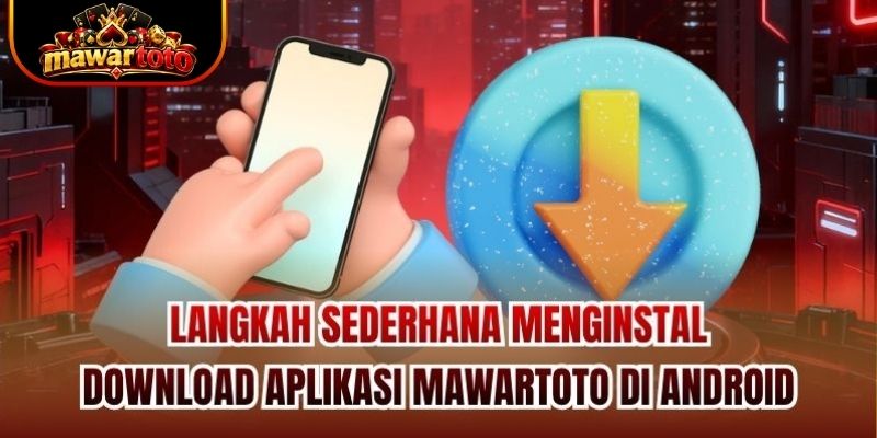Langkah sederhana menginstal download aplikasi Mawartoto di Android