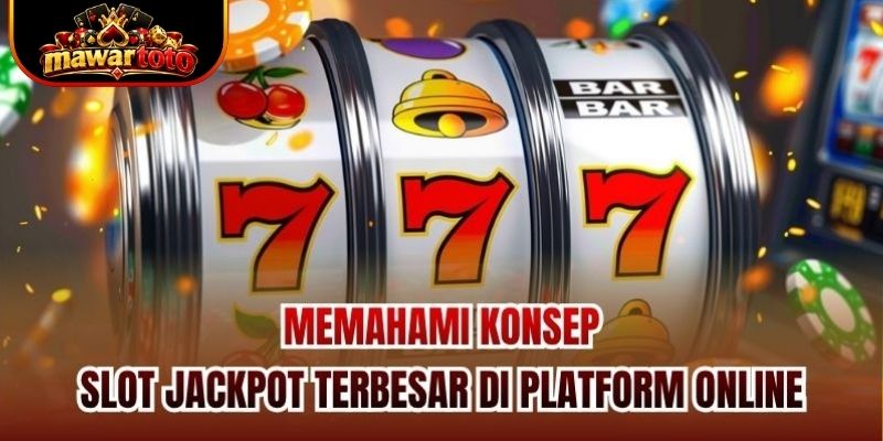 Memahami Konsep Slot Jackpot Terbesar di Platform Online