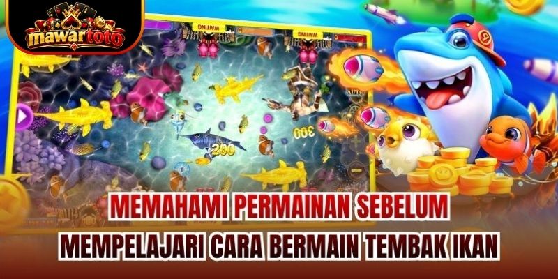 Memahami permainan sebelum mempelajari cara bermain tembak ikan