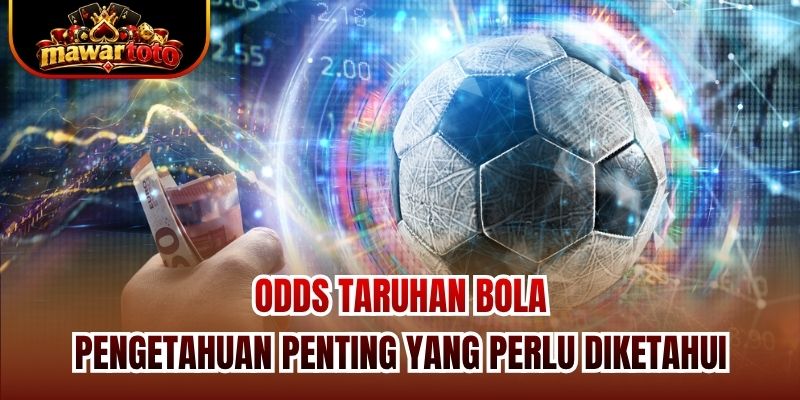 Odds Taruhan Bola - Pengetahuan Penting Yang Perlu Diketahui