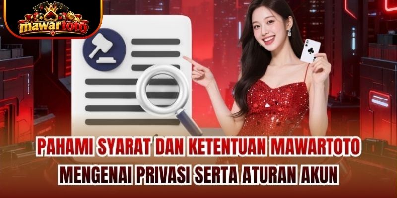 Pahami syarat dan ketentuan Mawartoto mengenai privasi serta aturan akun