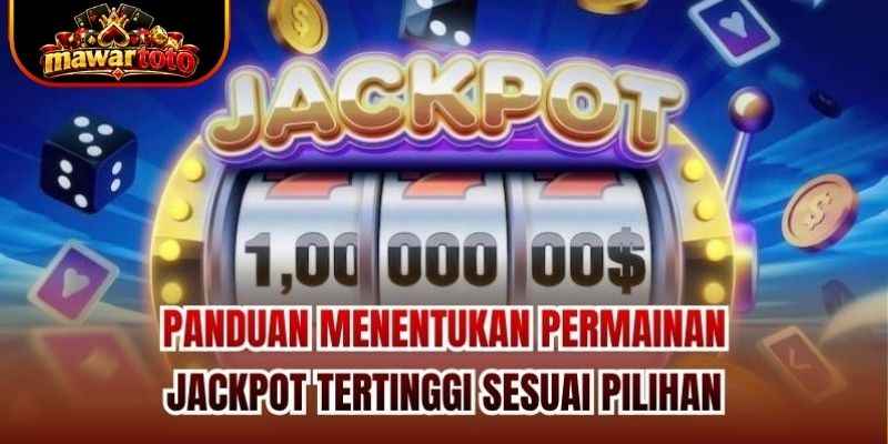 Panduan Menentukan Permainan Jackpot Tertinggi Sesuai Pilihan