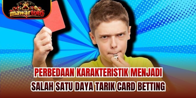 Perbedaan karakteristik menjadi salah satu daya tarik Card Betting