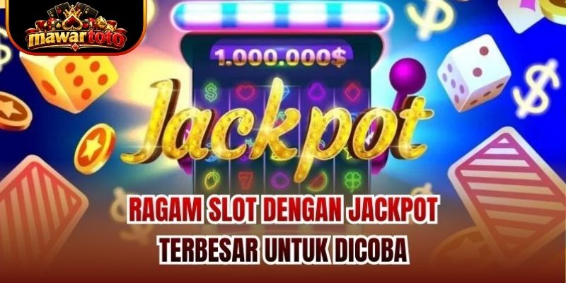 Ragam Slot dengan Jackpot Terbesar untuk Dicoba