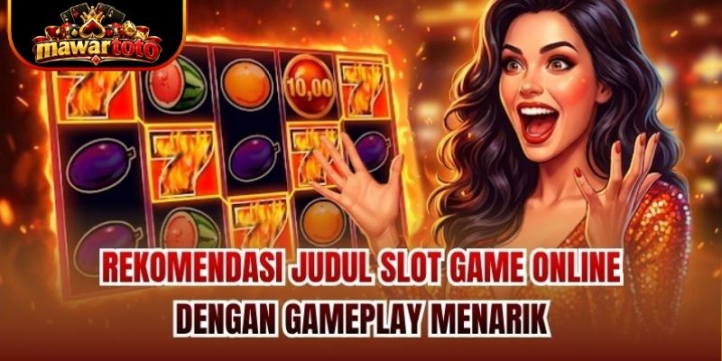 Rekomendasi Judul Slot Game Online dengan Gameplay Menarik