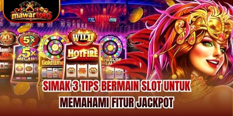 Simak 3 tips bermain slot untuk memahami fitur Jackpot
