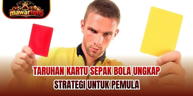 Taruhan Kartu Sepak Bola Ungkap Strategi Untuk Pemula