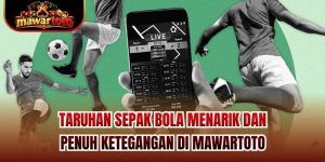 Taruhan Sepak Bola Menarik Dan Penuh Ketegangan Di Mawartoto