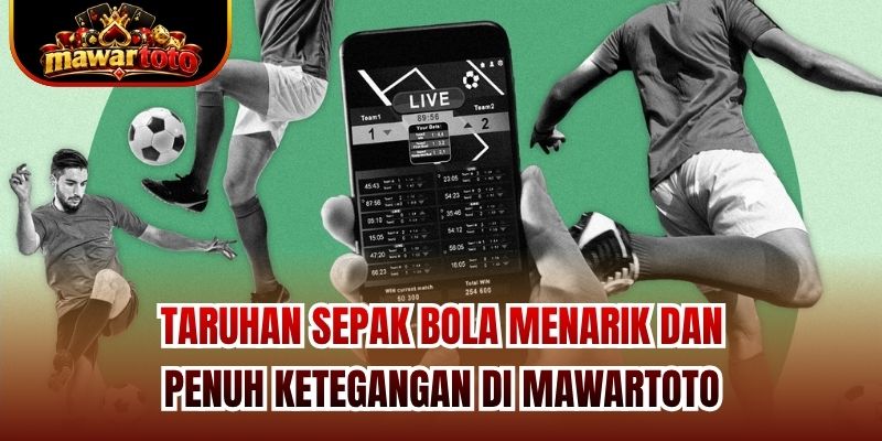Taruhan Sepak Bola Menarik Dan Penuh Ketegangan Di Mawartoto