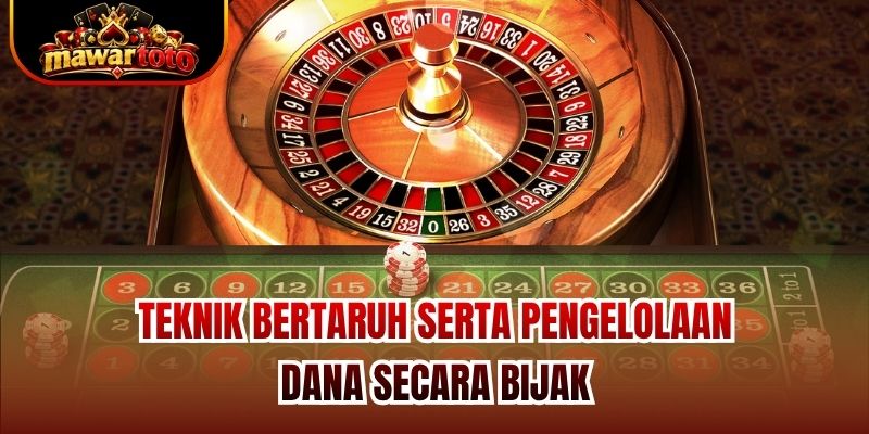 Teknik Bertaruh serta Pengelolaan Dana secara Bijak