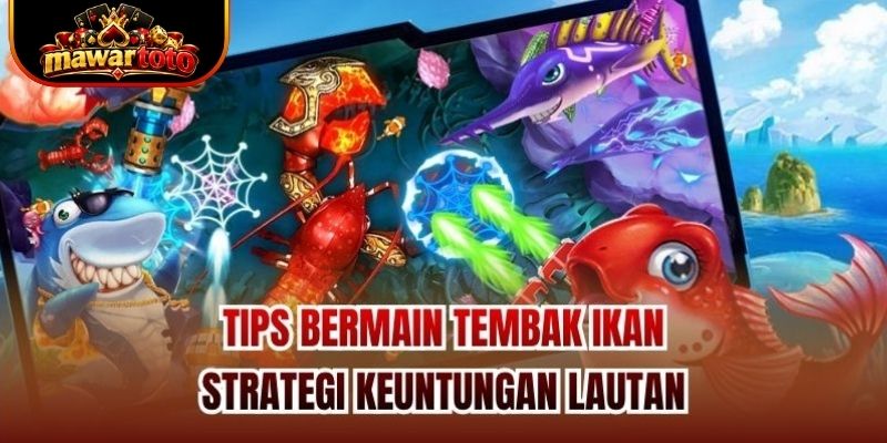 Tips Bermain Tembak Ikan - Strategi Keuntungan Lautan